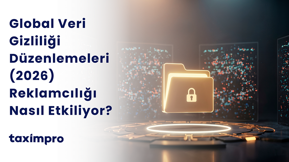 GLOBAL VERİ GİZLİLİĞİ DÜZENLEMELERİ (2026) REKLAMCILIĞI NASIL ETKİLİYOR?