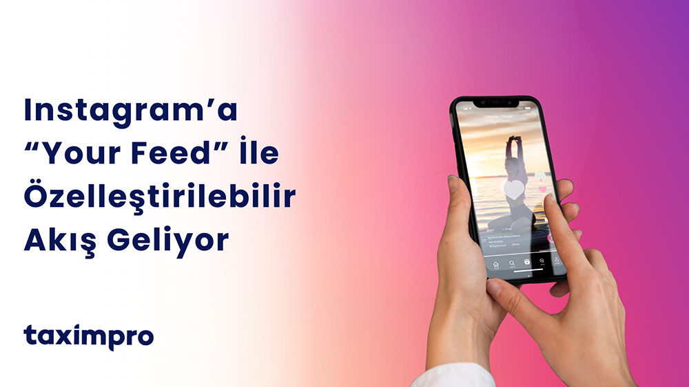 INSTAGRAM'A YOUR FEED İLE ÖZELLEŞTİRİLEBİLİR AKIŞ GELİYOR