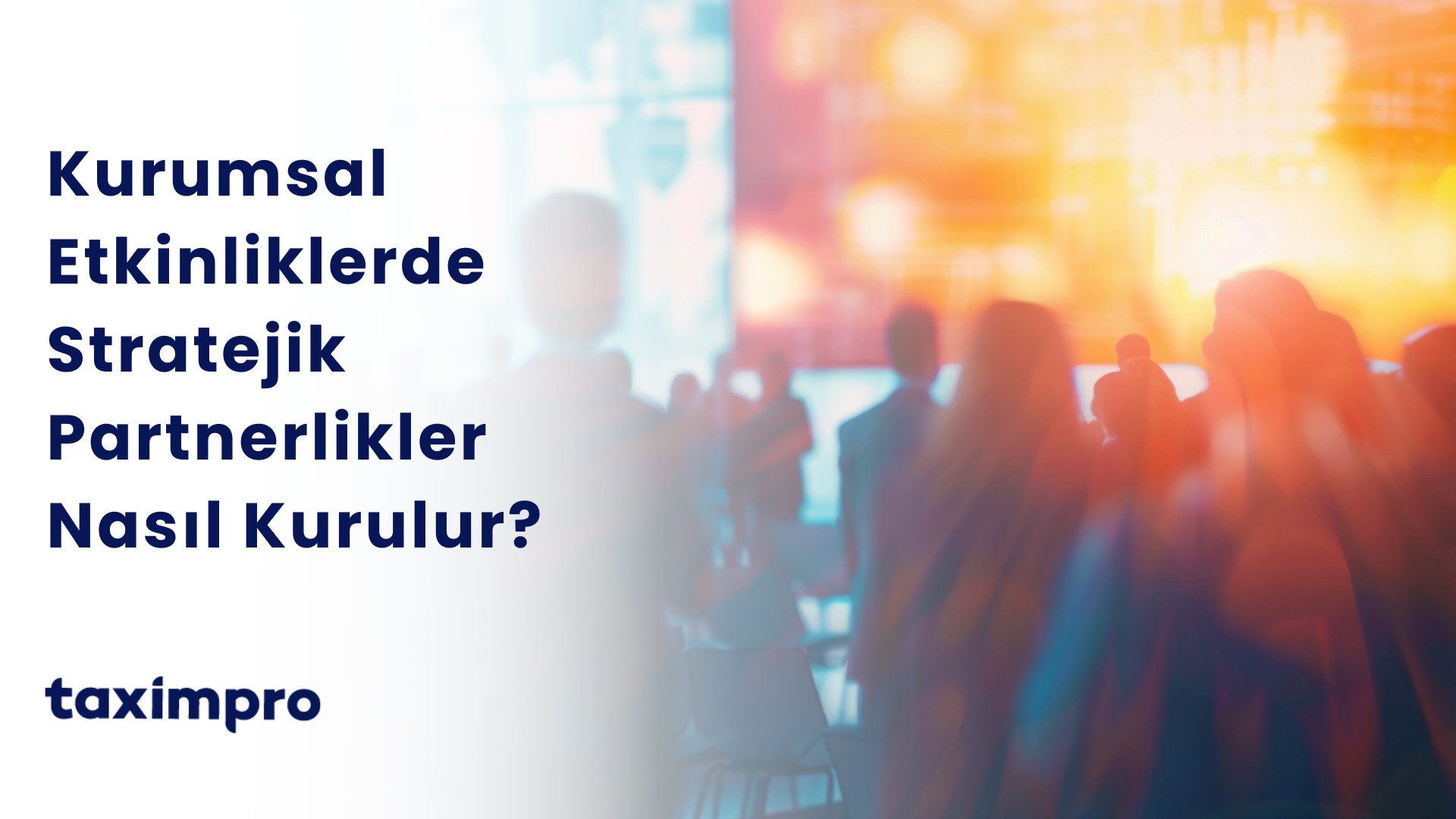 KURUMSAL ETKİNLİKLERDE STRATEJİK PARTNERLİKLER NASIL KURULUR?