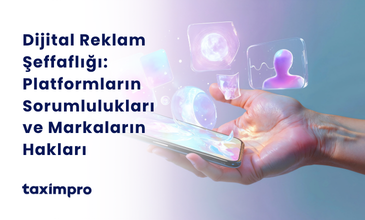 DİJİTAL REKLAM ŞEFFAFLIĞI: PLATFORMLARIN SORUMLULUKLARI VE MARKALARIN HAKLARI