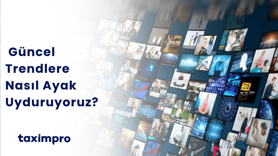 GÜNCEL TRENDLERE NASIL AYAK UYDURUYORUZ?