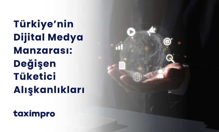 TÜRKİYE’NİN DİJİTAL MEDYA MANZARASI: DEĞİŞEN TÜKETİCİ ALIŞKANLIKLARI