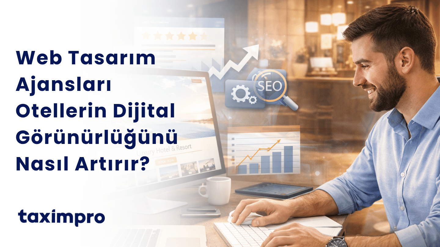 WEB TASARIM AJANSLARI OTELLERİN DİJİTAL GÖRÜNÜRLÜĞÜNÜ NASIL ARTIRIR?
