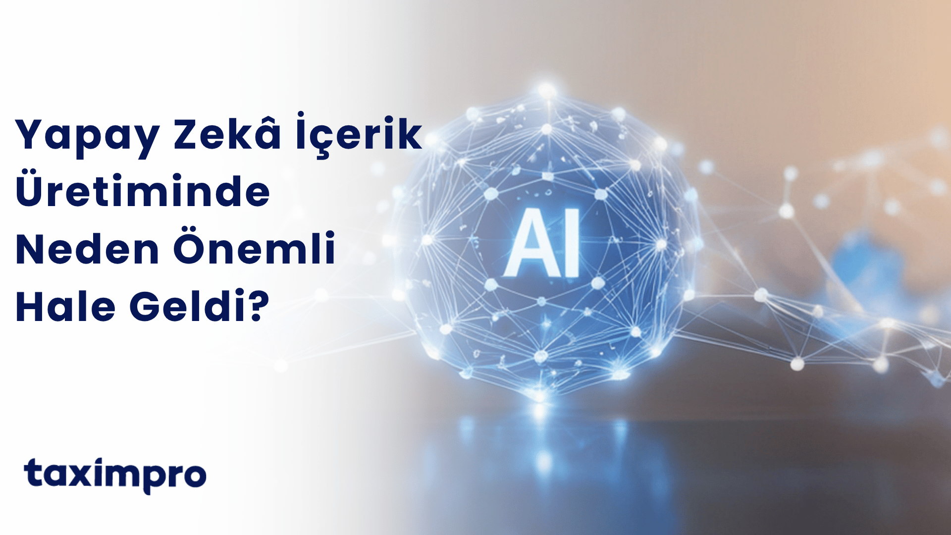 YAPAY ZEKÂ İÇERİK ÜRETİMİNDE NEDEN ÖNEMLİ HALE GELDİ?