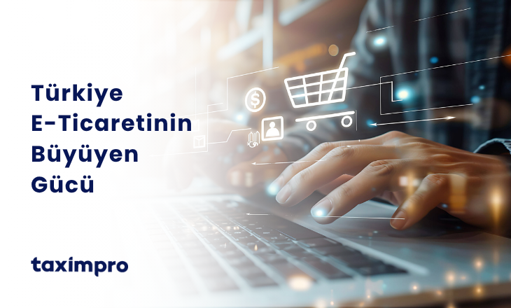 TÜRKİYE E-TİCARETİNİN BÜYÜYEN GÜCÜ