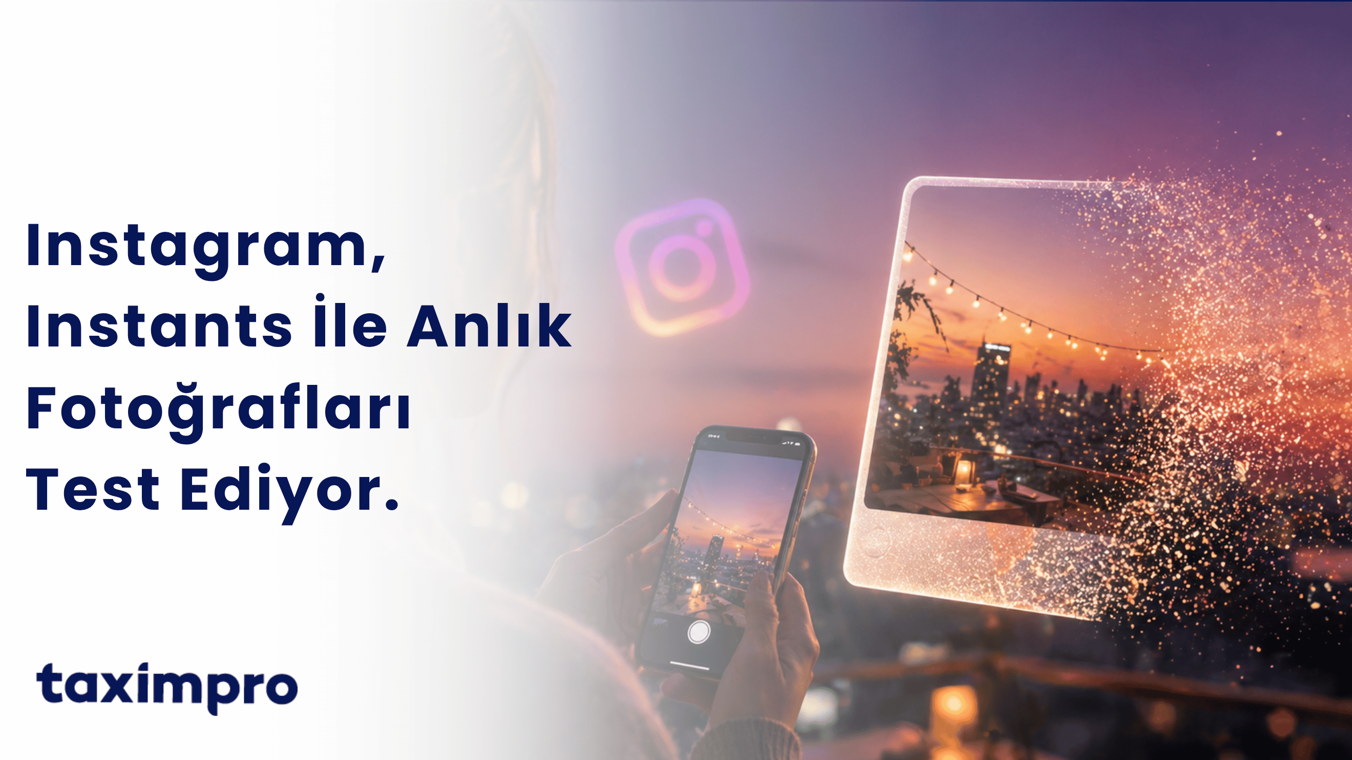INSTAGRAM, INSTANTS İLE ANLIK FOTOĞRAFLARI TEST EDİYOR