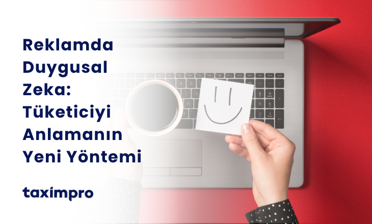 REKLAMDA DUYGUSAL ZEKA: TÜKETİCİYİ ANLAMANIN YENİ YÖNTEMİ