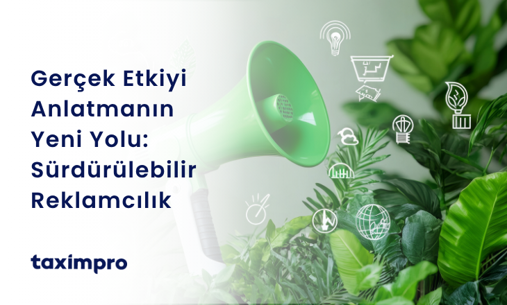 GERÇEK ETKİYİ ANLATMANIN YENİ YOLU: SÜRDÜRÜLEBİLİR REKLAMCILIK