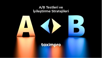 A/B TESTLERİ VE İYİLEŞTİRME STRATEJİLERİ