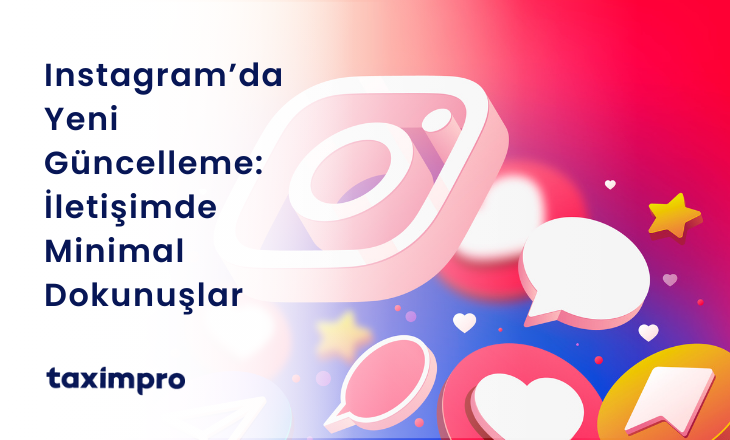 INSTAGRAM’DA YENİ GÜNCELLEME: İLETİŞİMDE MİNİMAL DOKUNUŞLAR