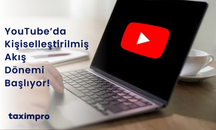 YOUTUBE’DA KİŞİSELLEŞTİRİLMİŞ AKIŞ DÖNEMİ BAŞLIYOR