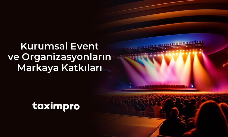 KURUMSAL EVENT VE ORGANİZASYONLARIN MARKAYA KATKILARI