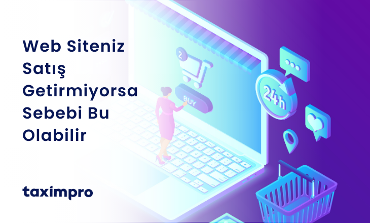 WEB SİTENİZ SATIŞ GETİRMİYORSA SEBEBİ BU OLABİLİR