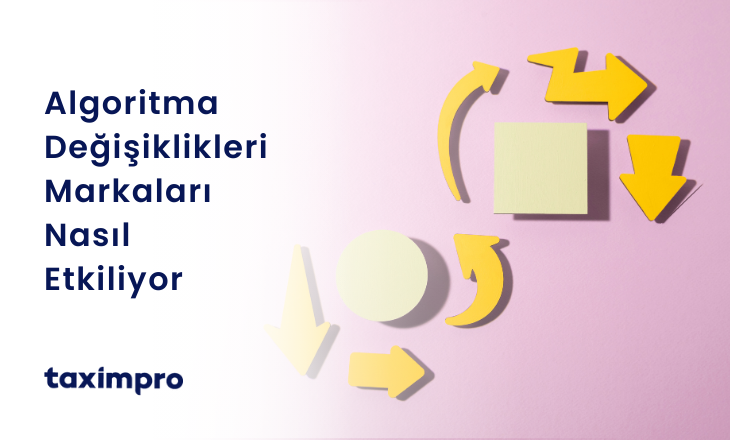 ALGORİTMA DEĞİŞİKLİKLERİ MARKALARI NASIL ETKİLİYOR