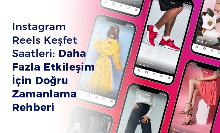 INSTAGRAM REELS KEŞFET SAATLERİ NELER? - 2025