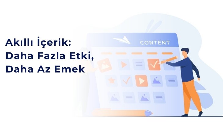 AKILLI İÇERİK: DAHA FAZLA ETKİ, DAHA AZ EMEK