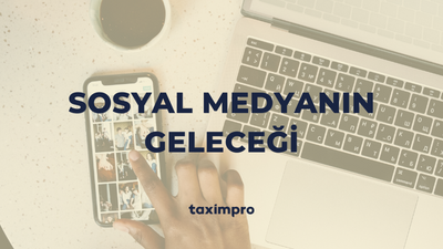 SOSYAL MEDYANIN GELECEĞİ: 9 TREND VE TAHMİN